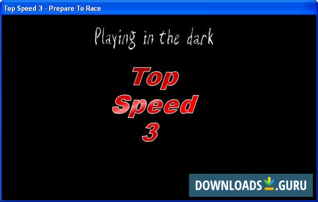 Playing in the dark Top Speed